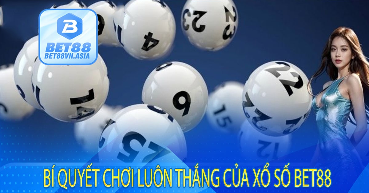 Bí Quyết Chơi Luôn Thắng Của Xổ Số Bet88