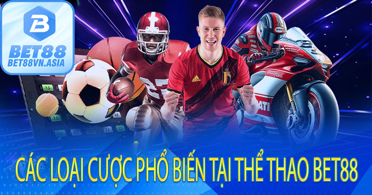 Các Loại Cược Phổ Biến Tại Thể Thao Bet88