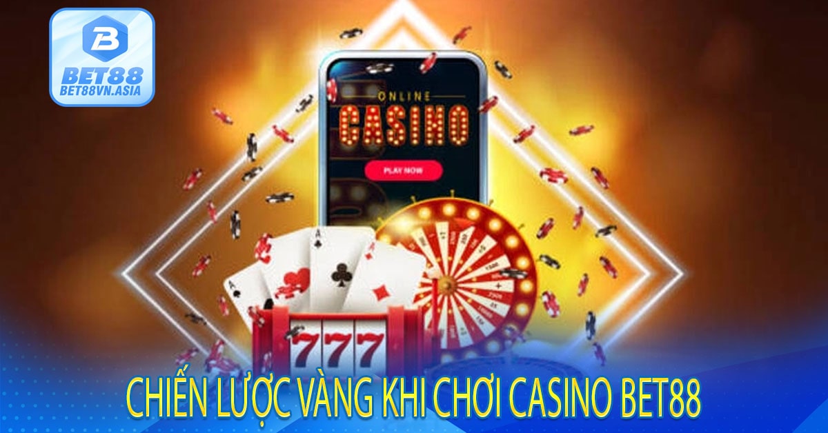 Chiến Lược Vàng Khi Chơi Casino Bet88