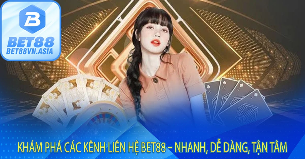 Hướng Dẫn Liên Hệ Bet88 Ngay – Giải Quyết Mọi Vấn Đề Trong Tích Tắc