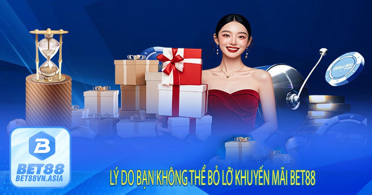 Lý do bạn không thể bỏ lỡ khuyến mãi Bet88
