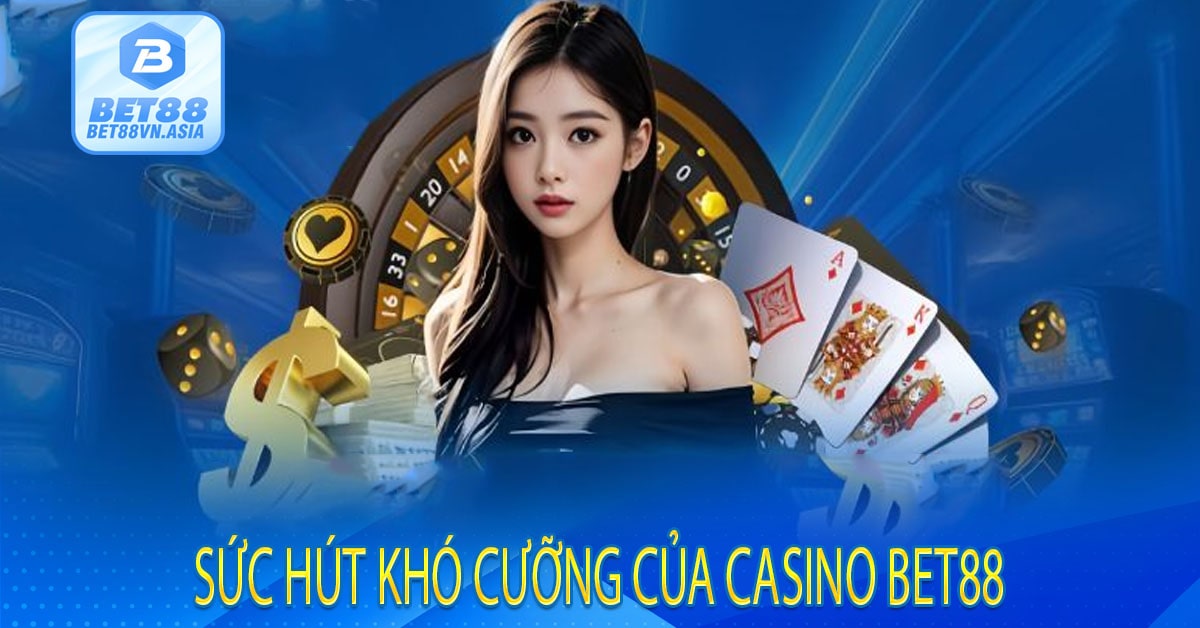 Sức Hút Khó Cưỡng Của Casino Bet88